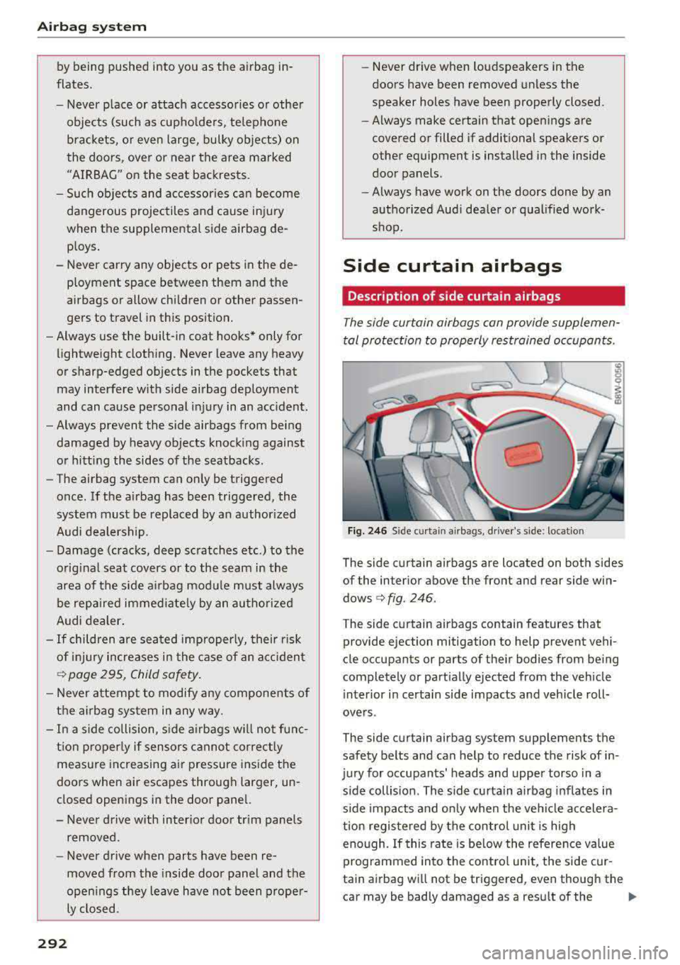 AUDI S4 2018 Owners Guide Airbag syste m
by being pushed into you as the airbag in
flates.
- Never p lace or attach accessories or other
objects (such as cupho lders, te lephone
brackets, or even lar AUDI S4 2018 Owners Guide Airbag syste m
by being pushed into you as the airbag in
flates.
- Never p lace or attach accessories or other
objects (such as cupho lders, te lephone
brackets, or even lar