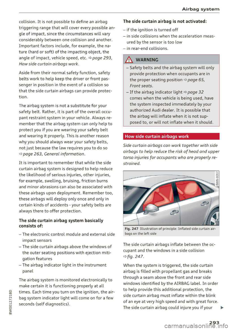 AUDI S4 2018 Owners Guide collision. It is not possible to define an airbag
triggering range that will cover every possible
an
g le of impact, s ince the circumstances will vary
considerably between on AUDI S4 2018 Owners Guide collision. It is not possible to define an airbag
triggering range that will cover every possible
an
g le of impact, s ince the circumstances will vary
considerably between on