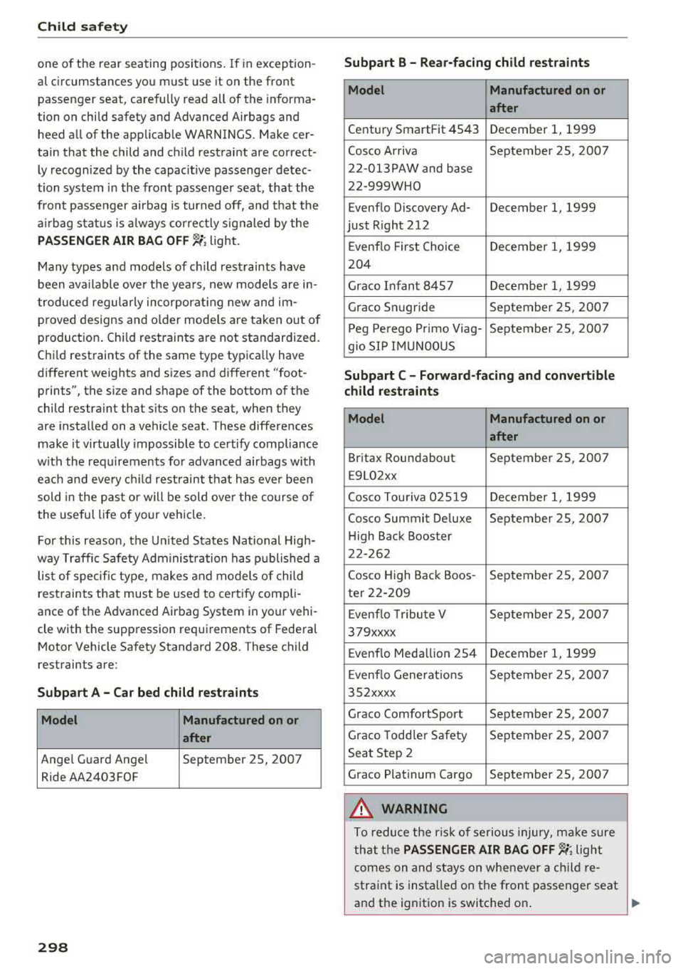 AUDI A4 2018  Owners Manual Child  safet y 
one  o f the  rear  seating  posit ions . If in exception ­
al  circumstances  you  must  use  it  on  the  front  passenger  seat,  carefully  read  all  of  the  informa­
tion  on 
