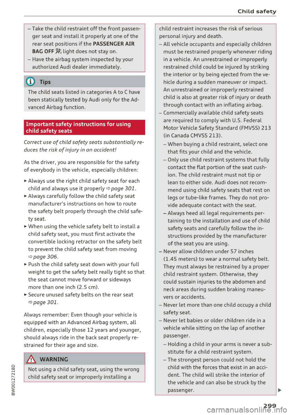 AUDI A4 2018  Owners Manual a co .... N ,.... 
N .... 0 0 
3 co 
-Take  the  child  restraint  off  the  front  passen­
ger  seat  and  install  it  properly  at  one  of  the  
rear  seat  positions  if the 
P ASS ENGER A IR 
