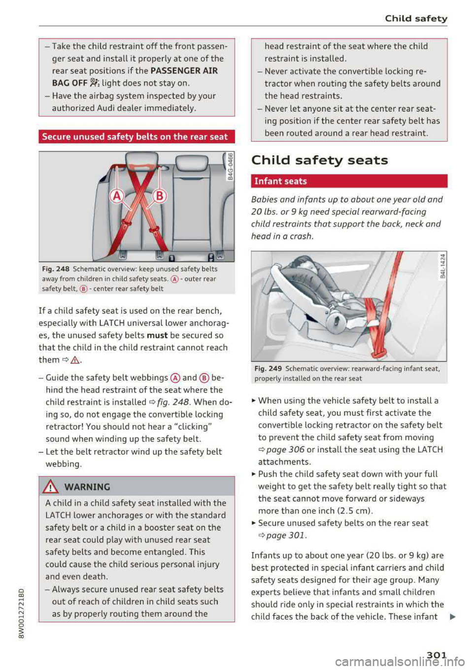 AUDI A4 2018  Owners Manual -Take  the child  restraint  off  the  front  passen­
ger  seat  and  install it  properly  at  one  of  the 
rear  seat  positions  if the 
PASSENGER  AIR 
BAG  OFF 
~; light  does  not  stay  on. 
