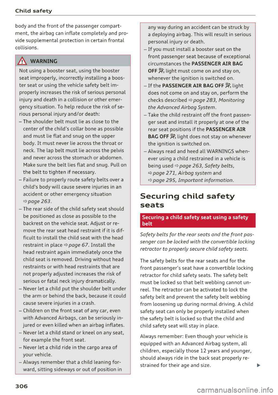 AUDI A4 2018  Owners Manual Child  safety 
body  and  the  front  of the  passenger  compart­ 
ment,  the  airbag  can  inflate  completely  and  pro­
vide  supplemental  protection  in certain  frontal 
collisions. 
.,&. WARN