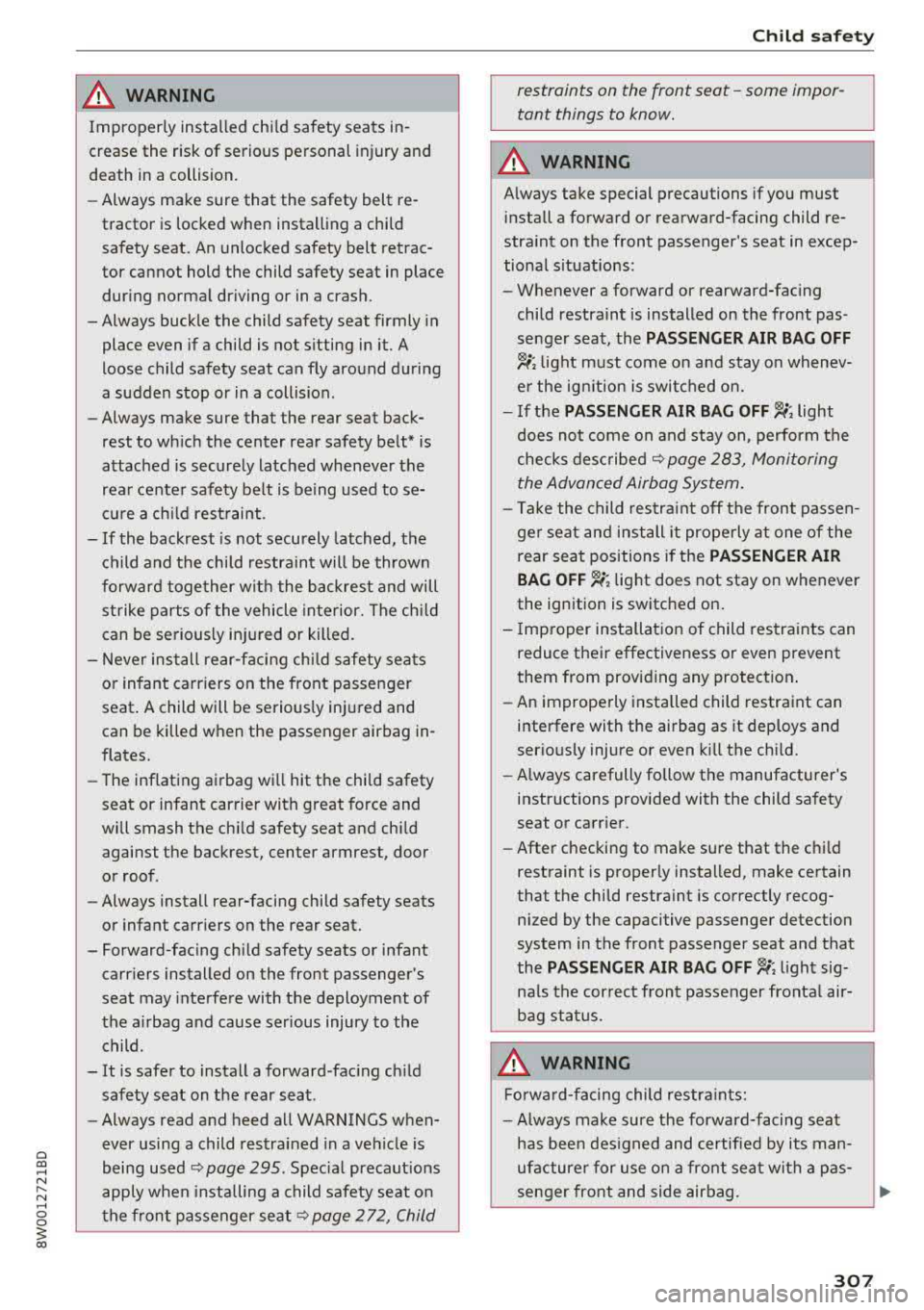 AUDI A4 2018  Owners Manual a co .... N ,.... 
N .... 0 0 
3 co 
A WARNING 
-
Improperly  installed  child  safety  seats  in­
crease  the  risk  of serious  personal  injury  and  
death  in  a collision. 
- Always  make  sure