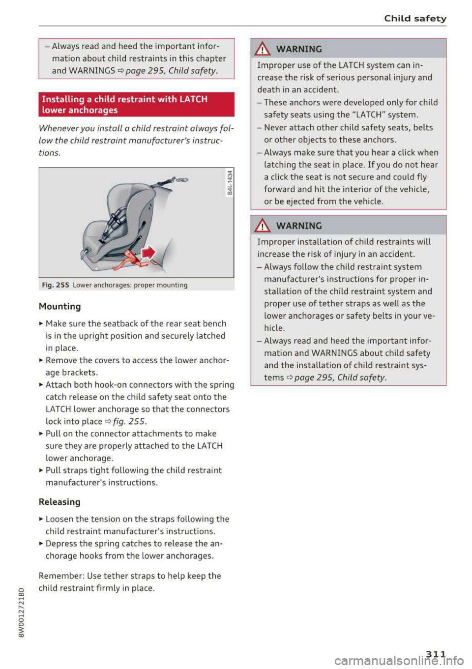 AUDI A4 2018  Owners Manual -Always  read  and  heed  the  important  infor­
mation  about  child  restraints  in this  chapter  
and  WARNINGS 
c> page  295 , Child safety. 
Installing  a  child  restraint  with  LATCH  
lower