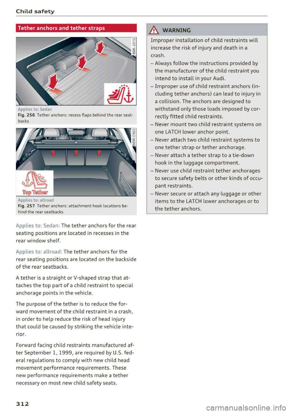 AUDI A4 2018  Owners Manual Child safety 
Tether  anchors and tether  straps 
Applies to:  Sedan 
Fig . 256 Te th er  ancho rs : re ce ss  f la ps  beh ind  the  rear  se at­
bac ks 
Applies to:  a llroa d 
Fig. 257 Te ther  an