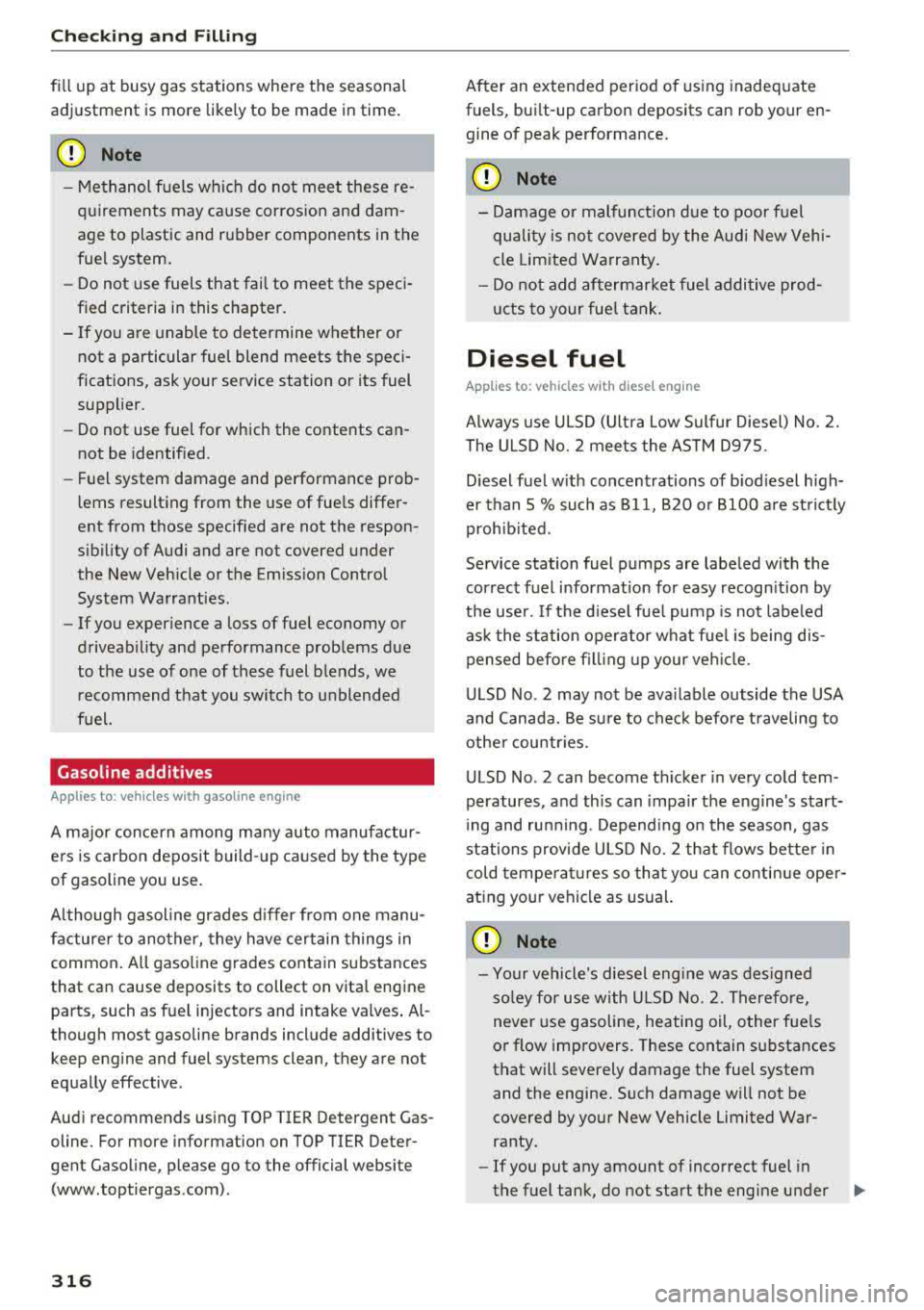 AUDI A4 2018  Owners Manual Checking  and  Filling 
fill  up  at  busy  gas  stations  where  the  seasonal  
adjustm ent  is more  likely to  be  mad e in time. 
0 Note 
- Methanol  fuels  which  do  not  meet  these  re­
quir