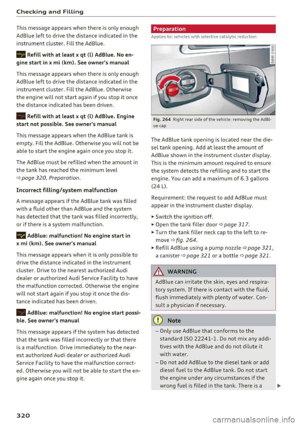 AUDI A4 2018 Owners Manual Checking and Filling
This message appears when there is only enough
Ad Blue left to drive the distance indicated in the
instrument cluster . Fill the Ad Blue .
• Refill with at AUDI A4 2018 Owners Manual Checking and Filling
This message appears when there is only enough
Ad Blue left to drive the distance indicated in the
instrument cluster . Fill the Ad Blue .
• Refill with at