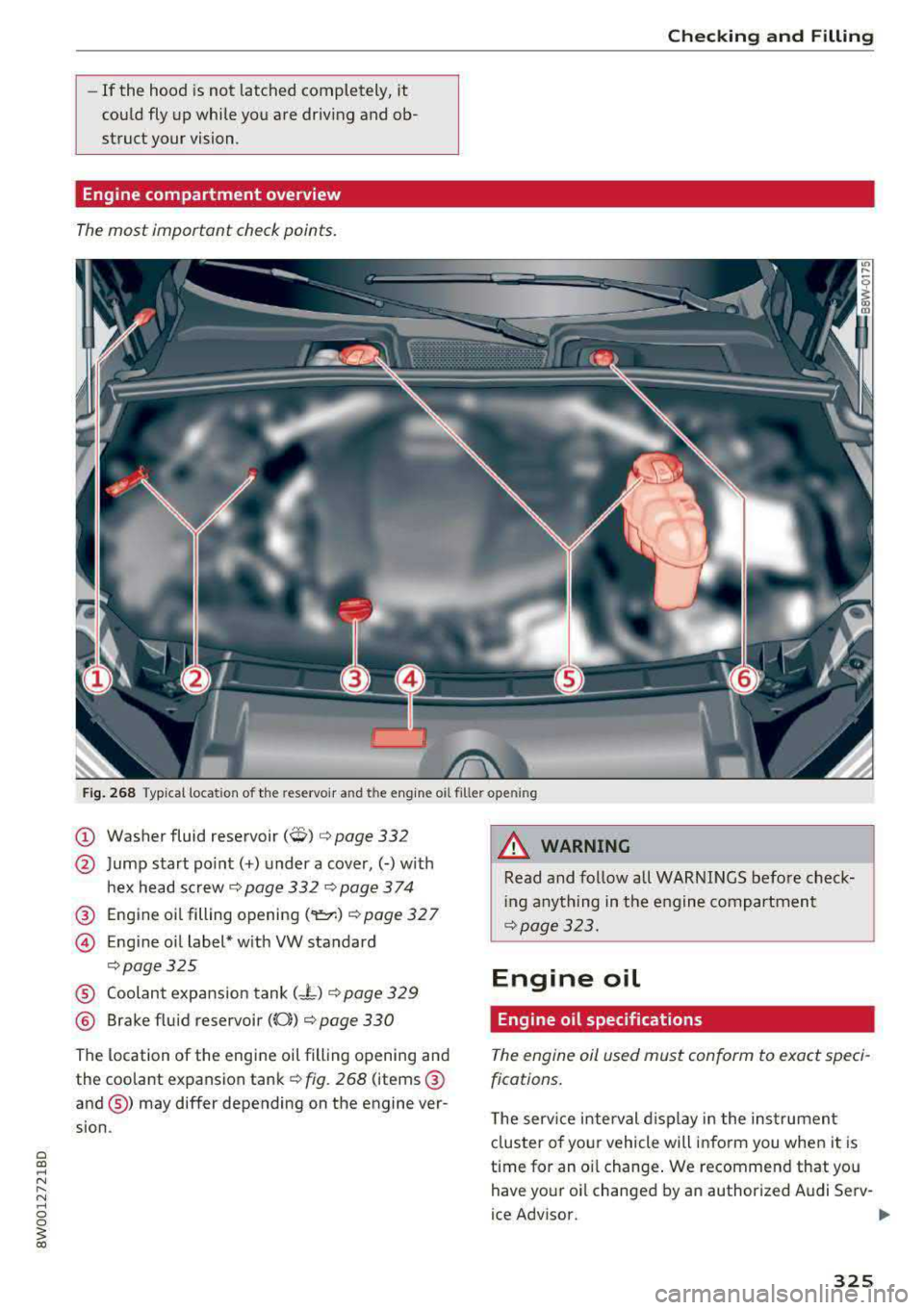 AUDI S4 2018 Owners Manual -If the hood is not latched completely, it
could fly up while you are driving and ob
struct your vision.
Engine compartment overview
The most important check points.
Checking and AUDI S4 2018 Owners Manual -If the hood is not latched completely, it
could fly up while you are driving and ob
struct your vision.
Engine compartment overview
The most important check points.
Checking and