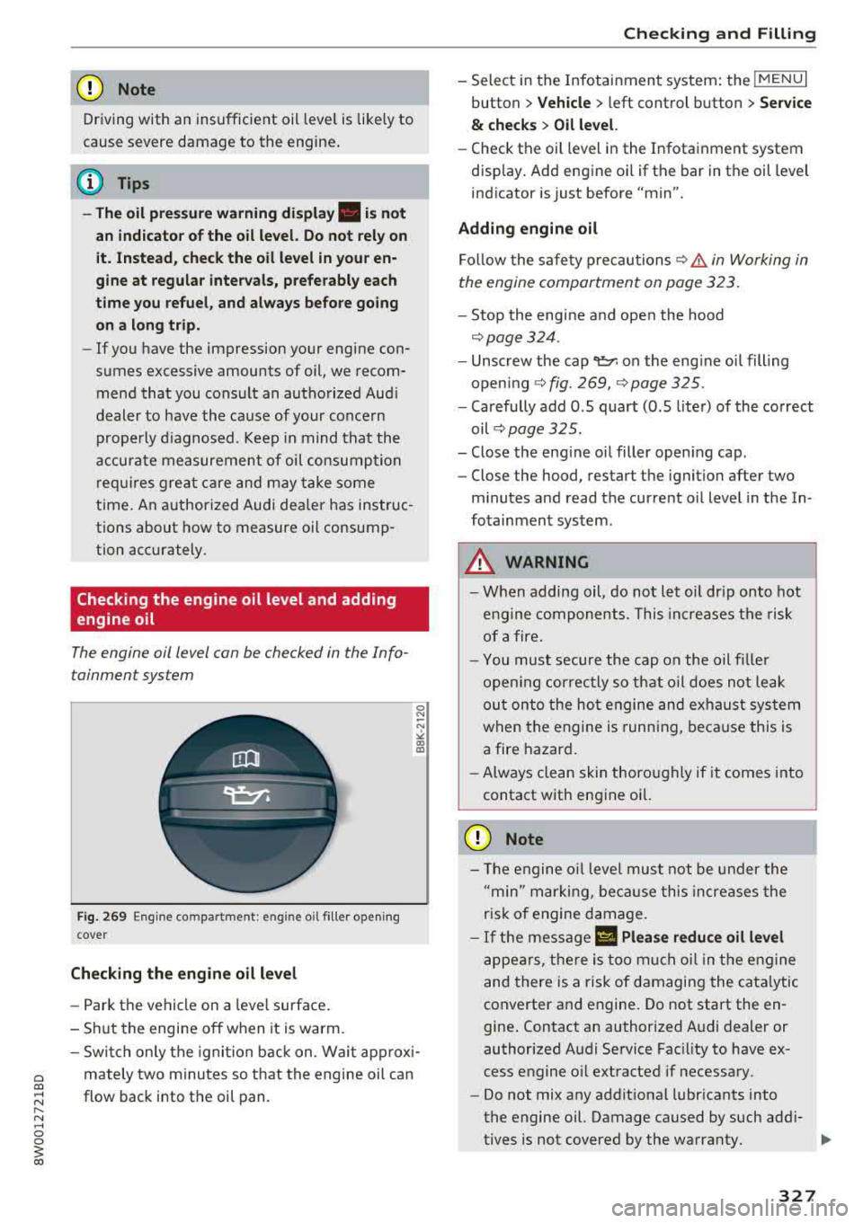 AUDI S4 2018 Owners Manual a co .... N ,....
N .... 0 0
3 co
(D Note
Driving with an insufficient oil level is likely to
cause severe damage to the engine.
@ Tips
-The oil pressure warning display. is not AUDI S4 2018 Owners Manual a co .... N ,....
N .... 0 0
3 co
(D Note
Driving with an insufficient oil level is likely to
cause severe damage to the engine.
@ Tips
-The oil pressure warning display. is not