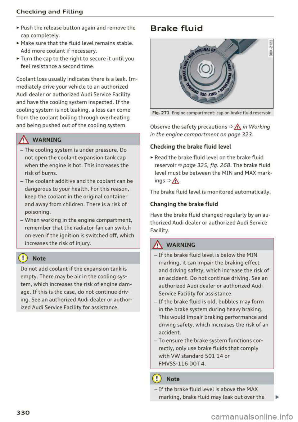 AUDI S4 2018 Owners Manual Checking and Filling
.,. Push the release button again and remove the
cap comp lete ly .
.,. Make sure that the fluid level rema ins stable.
Add more coolant if necessary .
. AUDI S4 2018 Owners Manual Checking and Filling
.,. Push the release button again and remove the
cap comp lete ly .
.,. Make sure that the fluid level rema ins stable.
Add more coolant if necessary .
.