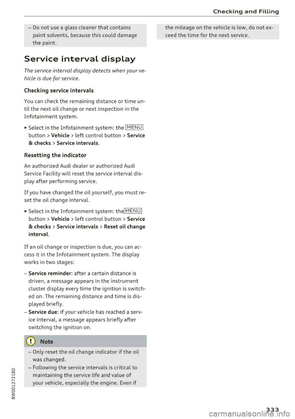 AUDI S4 2018 Owners Manual a co .... N ,....
N .... 0 0
3 co
-Do not use a glass cleaner that contains
paint solvents, because this could damage
the paint.
Service interval display
The service interval disp AUDI S4 2018 Owners Manual a co .... N ,....
N .... 0 0
3 co
-Do not use a glass cleaner that contains
paint solvents, because this could damage
the paint.
Service interval display
The service interval disp