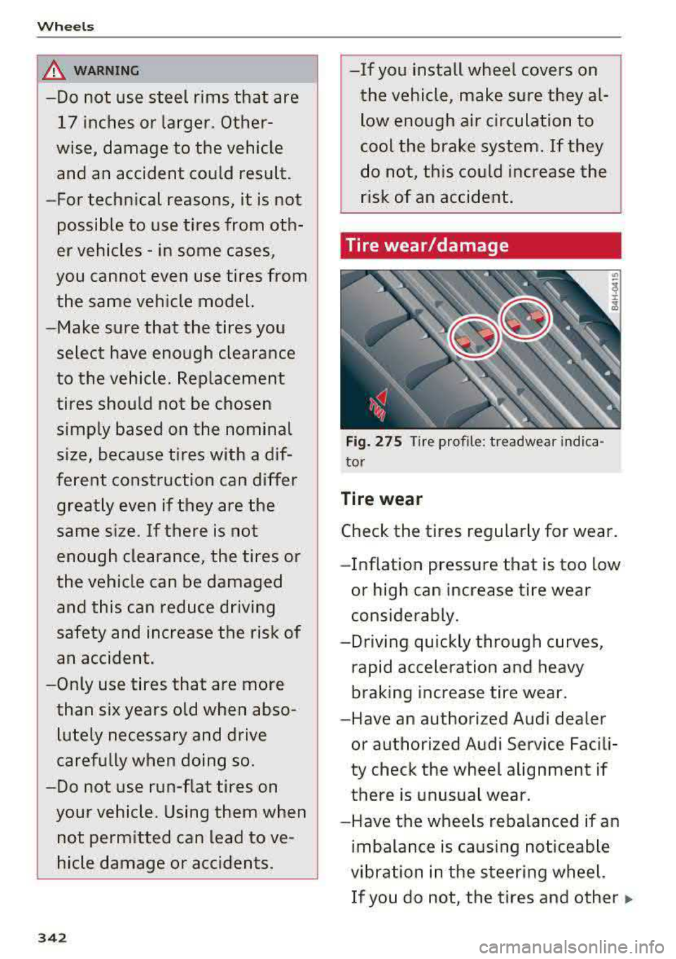 AUDI A4 2018 Owners Manual Wheels
&,. WARNING
-Do not use steel rims that are 17 inches or larger . Other
wise, damage to the vehicle
and an accident could result.
-For technical reasons, it is not
p AUDI A4 2018 Owners Manual Wheels
&,. WARNING
-Do not use steel rims that are 17 inches or larger . Other
wise, damage to the vehicle
and an accident could result.
-For technical reasons, it is not
p