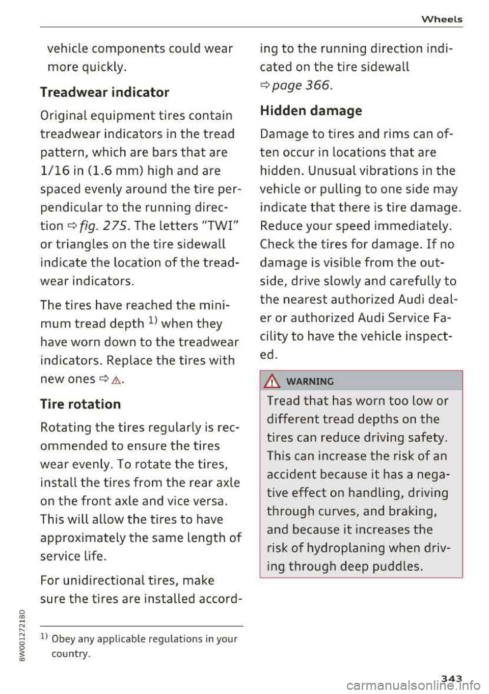 AUDI A4 2018 Owners Manual 0 C0 .-< N ,...
vehicle components could wear more quickly.
Treadwear indicator
Original equipment tires contain
treadwear indicators in the tread pattern, which are bars that are AUDI A4 2018 Owners Manual 0 C0 .-< N ,...
vehicle components could wear more quickly.
Treadwear indicator
Original equipment tires contain
treadwear indicators in the tread pattern, which are bars that are