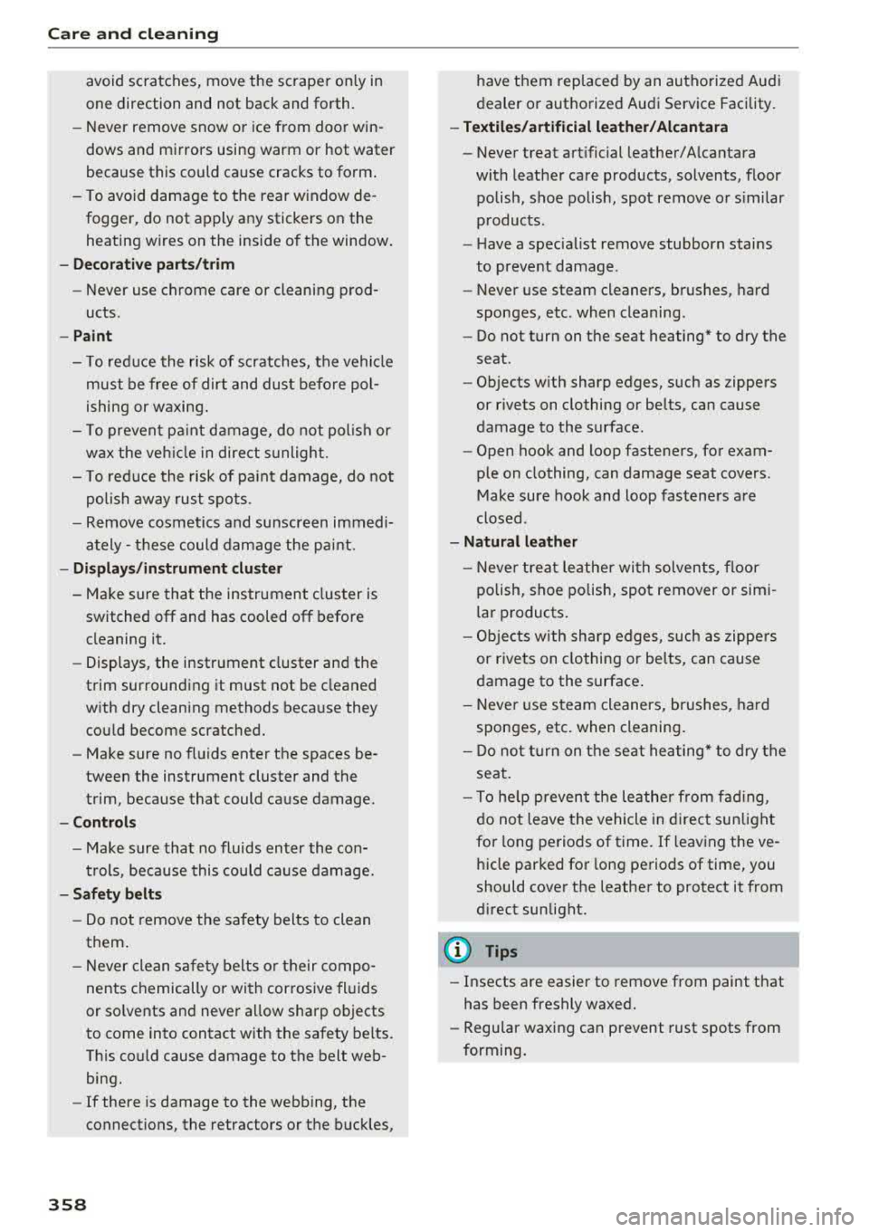 AUDI A4 2018 Owners Manual Care and cleaning
avoid scratches, move the scraper only in
one direction and not back and forth.
- Never remove snow or ice from door win
dows and mirrors using warm or AUDI A4 2018 Owners Manual Care and cleaning
avoid scratches, move the scraper only in
one direction and not back and forth.
- Never remove snow or ice from door win
dows and mirrors using warm or