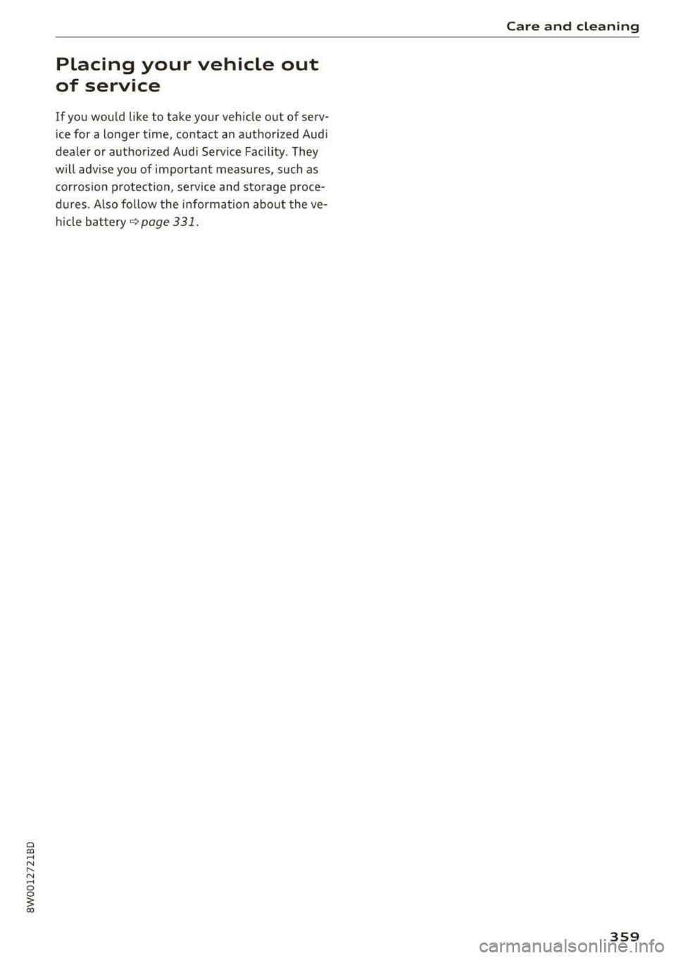 AUDI A4 2018 Owners Manual a co .... N ,....
N .... 0 0
3 co
Placing your vehicle out
of service
If you would like to take your vehicle out of serv
ice for a longer time, contact an authorized Audi
d AUDI A4 2018 Owners Manual a co .... N ,....
N .... 0 0
3 co
Placing your vehicle out
of service
If you would like to take your vehicle out of serv
ice for a longer time, contact an authorized Audi
d