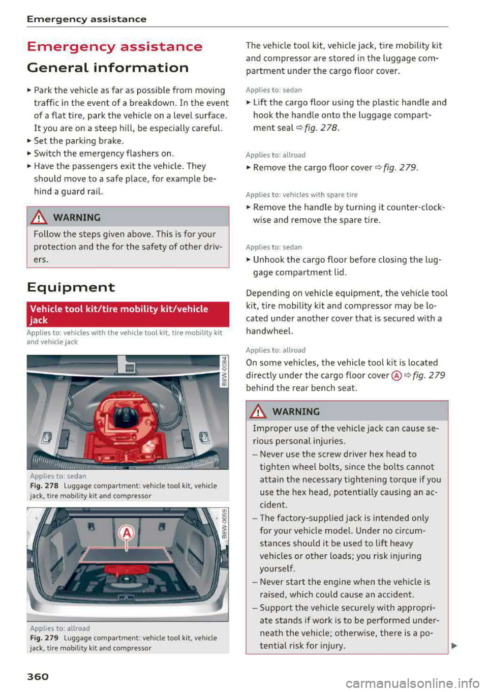 AUDI A4 2018 Owners Manual Emergency assistance
Emergency assistance
General information
... Park the vehicle as far as possible from moving
traffic in the event of a breakdown. In the event
of a flat tir AUDI A4 2018 Owners Manual Emergency assistance
Emergency assistance
General information
... Park the vehicle as far as possible from moving
traffic in the event of a breakdown. In the event
of a flat tir
