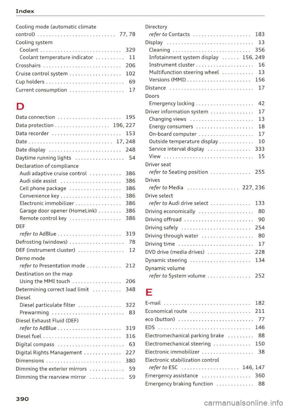 AUDI S4 2018 Owners Manual Index
Cooling mode (automatic climate
control) . . . . . . . . . . . . . . . . . . . . . . . . . . .
77, 78
Cooling system
Coolant . . . . . . . . . . . . . . . . . . . . AUDI S4 2018 Owners Manual Index
Cooling mode (automatic climate
control) . . . . . . . . . . . . . . . . . . . . . . . . . . .
77, 78
Cooling system
Coolant . . . . . . . . . . . . . . . . . . . .