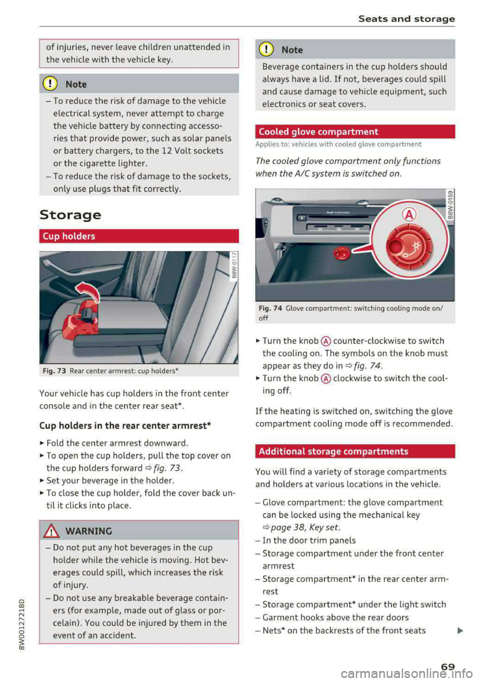 AUDI A4 2018  Owners Manual of injuries,  never  leave  children  unattended  in 
the  vehicle  with  the  vehicle  key. 
(D Note 
-To  reduce  the  risk of  damage  to  the  vehicle 
electrical  system,  never  attempt  to  cha