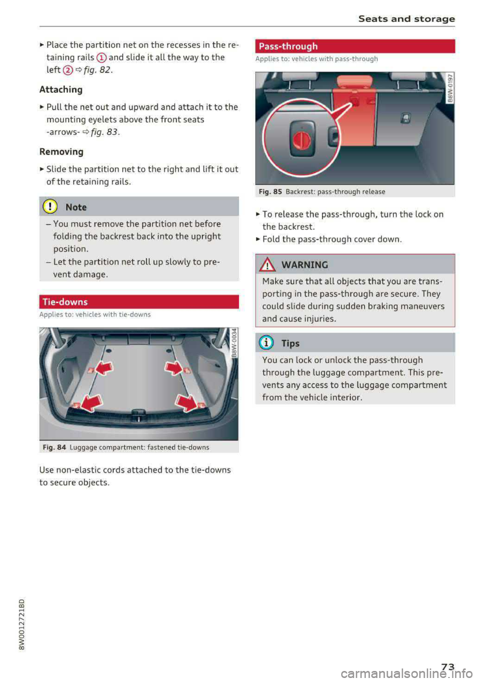 AUDI A4 2018  Owners Manual .. Place  the  partition  net  on the recesses  in the  re­
taining  rails 
(D and  slide  it all  the  way to  the 
left @~ fig. 82. 
Attaching 
.. Pull  the  net  out  and  upward and  attach  it  