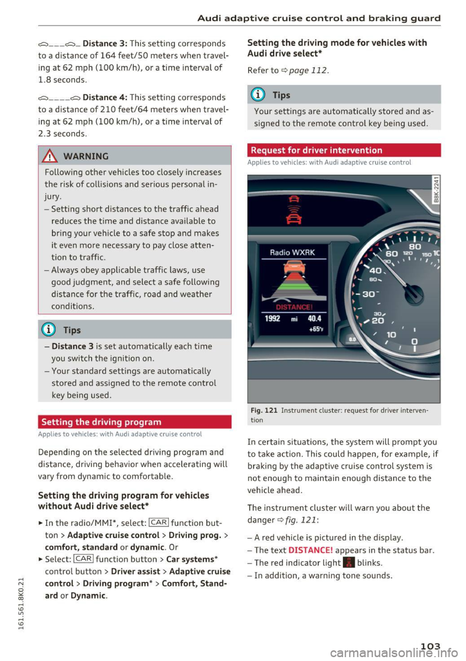 AUDI A4 2016 Owners Guide ,....,
N
0
"" CX) ,....,
I.Cl U"I ,....,
I.Cl ,....,
Audi adaptive cruise control and braking guard
~--- ~-Di stance 3: This setting corresponds
to a distance of 164 feet/SO mete AUDI A4 2016 Owners Guide ,....,
N
0
"" CX) ,....,
I.Cl U"I ,....,
I.Cl ,....,
Audi adaptive cruise control and braking guard
~--- ~-Di stance 3: This setting corresponds
to a distance of 164 feet/SO mete