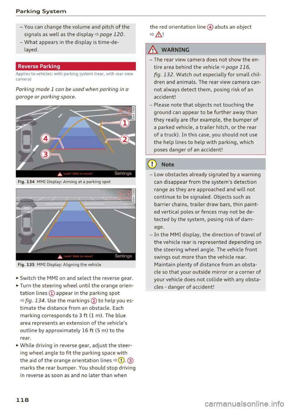 AUDI A4 2016 Owners Manual Parking System
-You can change the volume and pitch of the
signals as well as the display ¢
page 120.
-What appears in the display is time-de
layed.
Reverse Parking
Applies AUDI A4 2016 Owners Manual Parking System
-You can change the volume and pitch of the
signals as well as the display ¢
page 120.
-What appears in the display is time-de
layed.
Reverse Parking
Applies