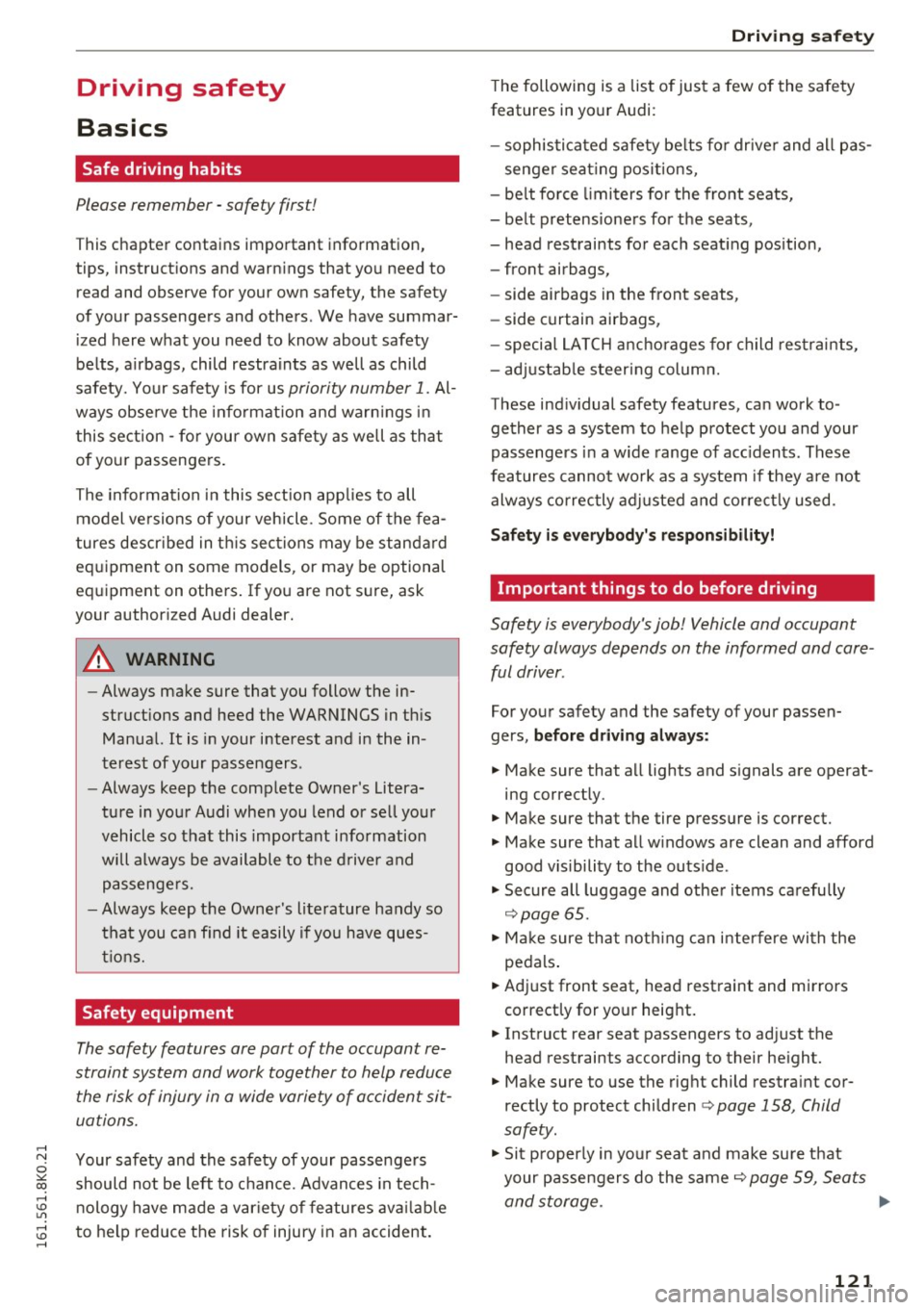 AUDI A4 2016  Owners Manual ..... N 
0 ::..:: co ,...., <J:) Lil ,...., <J:) ..... 
Driving  safety 
Basics 
Safe driving  habits 
Please  remember -safety  first! 
This  chapter  contains  important  information, 
tips,  instru