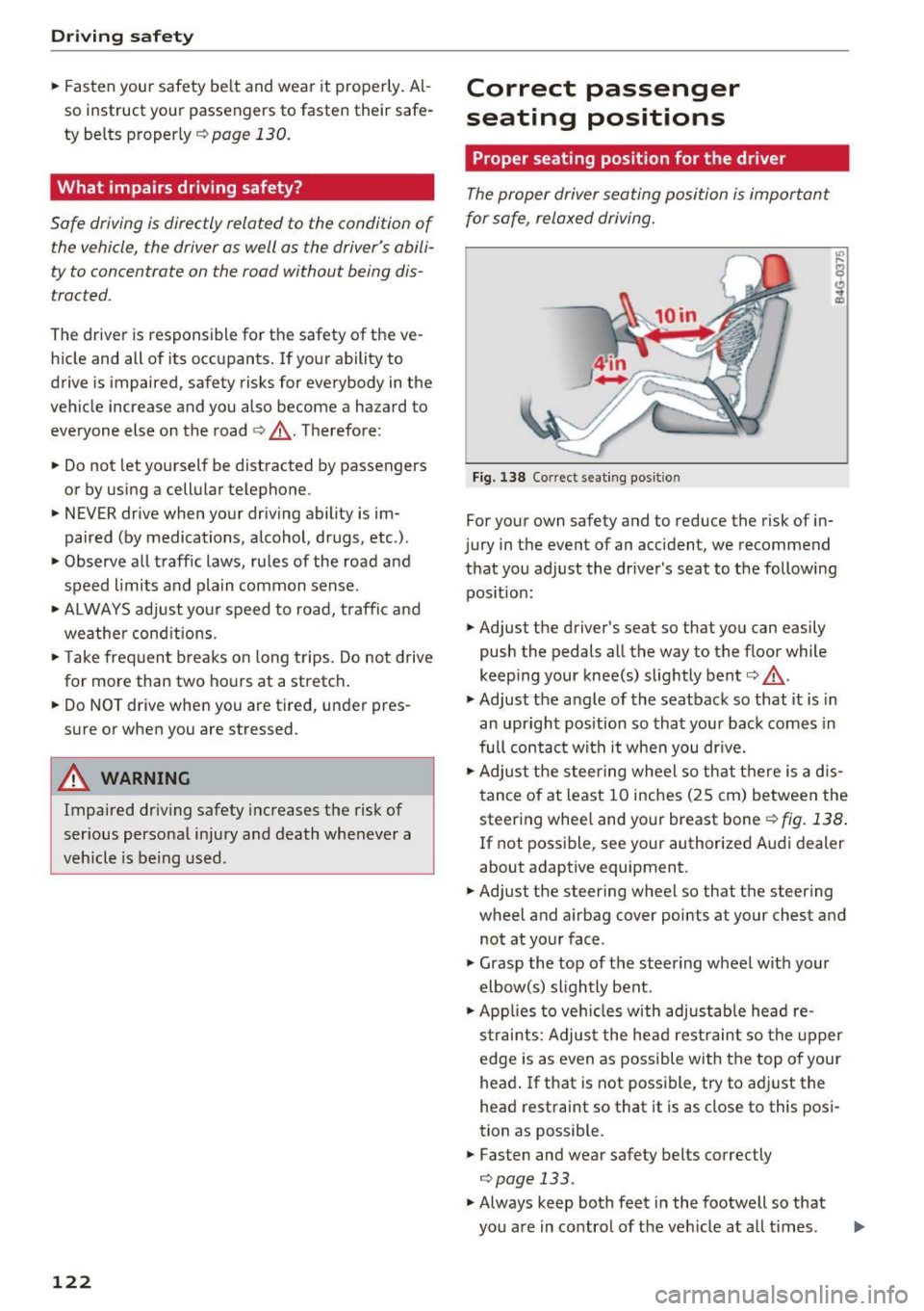 AUDI A4 2016  Owners Manual Driving  safety 
• Fasten  your  safety  be lt  and  wear  it  properly . Al­
so  instruct  your  passengers  to  fasten  their  safe­
ty  belts  properly 
<:!) page  130. 
What  impairs  driving 