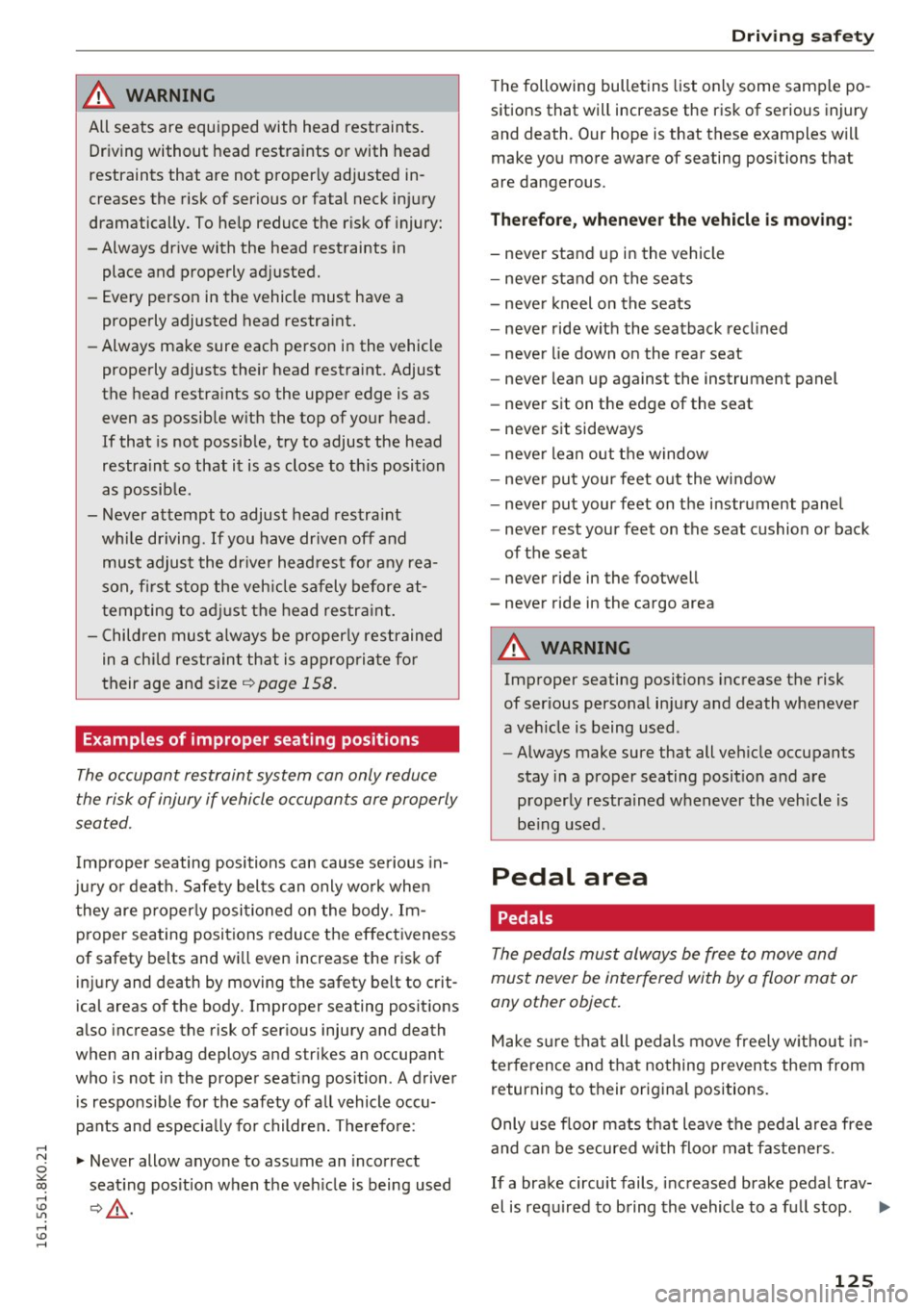 AUDI A4 2016 Owners Manual ..... N
0 ::..:: co ,...., <J:) Lil ,...., <J:) .....
& WARNING
All seats are equipped with head restraints. Driving without head restraints or with head
restraints that are not proper AUDI A4 2016 Owners Manual ..... N
0 ::..:: co ,...., <J:) Lil ,...., <J:) .....
& WARNING
All seats are equipped with head restraints. Driving without head restraints or with head
restraints that are not proper