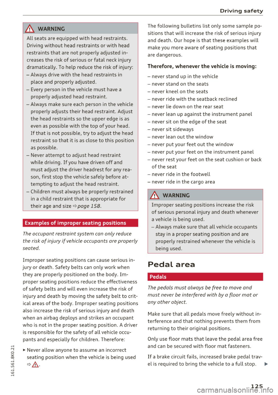 AUDI A4 2016  Owners Manual ..... N 
0 ::..:: co ,...., <J:) Lil ,...., <J:) ..... 
& WARNING 
All seats  are  equipped  with  head  restraints. Driving without  head  restraints or with  head 
restraints  that  are  not  proper