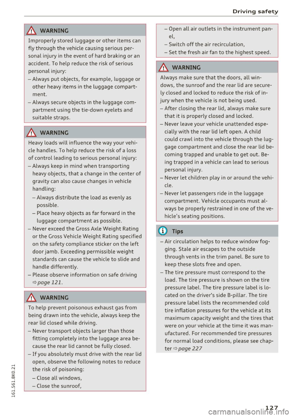 AUDI A4 2016  Owners Manual ..... N 
0 ::..:: co ..... <J:) Lil 
..... <J:) ..... 
A WARNING 
Improperly  stored luggage or  other  items  can 
fly through  the  vehicle  causing  serious  per­
sonal  injury  in the  event  of 