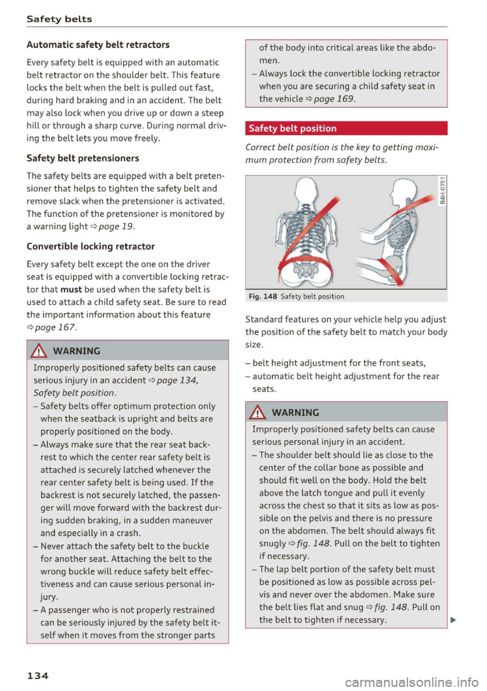 AUDI A4 2016 Service Manual Safe ty belts
Autom ati c s afet y belt retr actors
Every safety belt is equ ipped with an automa tic
be lt retractor on the shoulder belt. This feature
locks the belt when the b AUDI A4 2016 Service Manual Safe ty belts
Autom ati c s afet y belt retr actors
Every safety belt is equ ipped with an automa tic
be lt retractor on the shoulder belt. This feature
locks the belt when the b