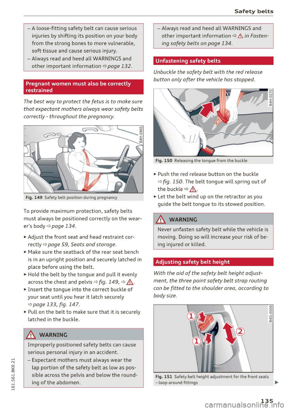AUDI A4 2016  Owners Manual ,...., 
N 
0 
"" CX) ,...., 
I.Cl U"I ,...., 
I.Cl ,...., 
-A  loose-fitting  safety  be lt  can  cause  serious 
injuries  by shifting  its  pos ition  on  your  body 
from  the  strong  bones  to  