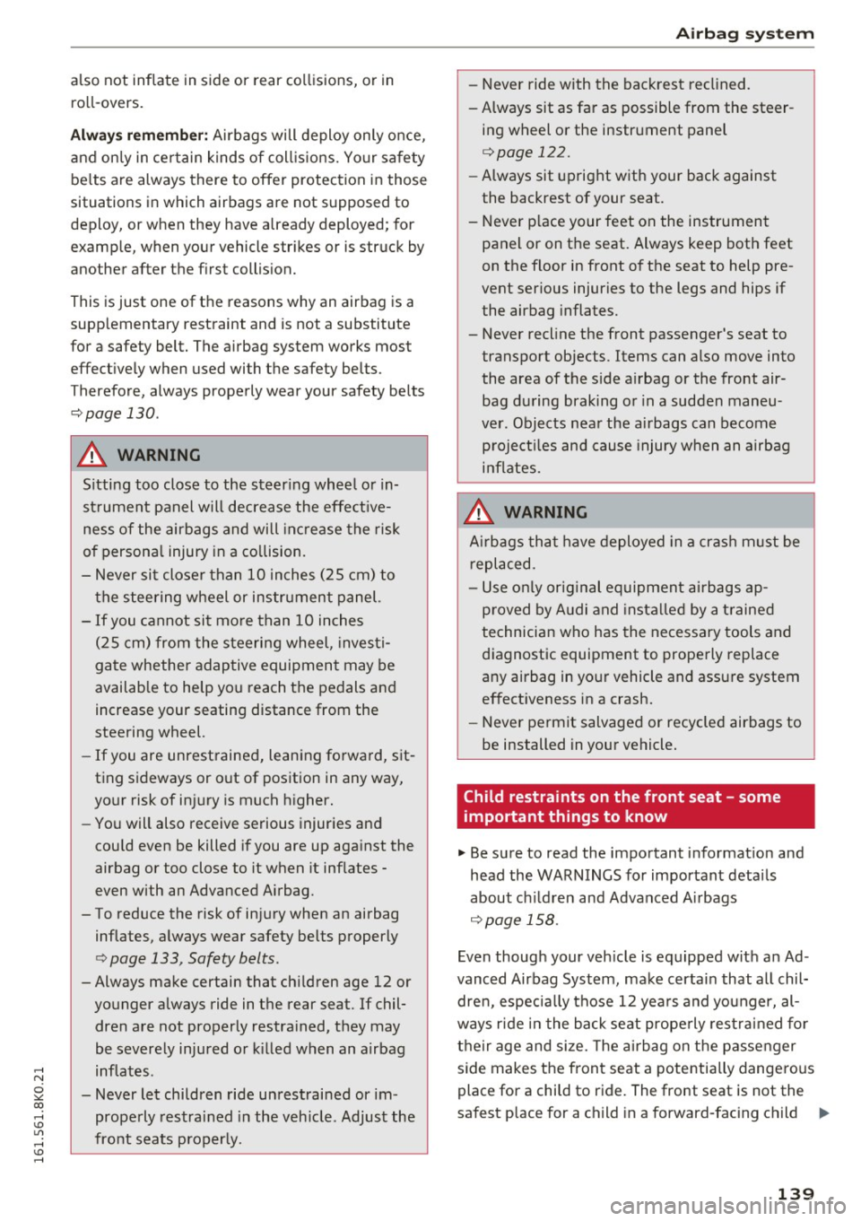 AUDI A4 2016 Owners Manual ..... N
0 ::..:: co ..... <J:) Lil
..... <J:) .....
also not inflate in side or rear collisions, or in
ro ll-overs.
A lwa ys rememb er: Airbags will deploy only o nce,
and on ly in AUDI A4 2016 Owners Manual ..... N
0 ::..:: co ..... <J:) Lil
..... <J:) .....
also not inflate in side or rear collisions, or in
ro ll-overs.
A lwa ys rememb er: Airbags will deploy only o nce,
and on ly in