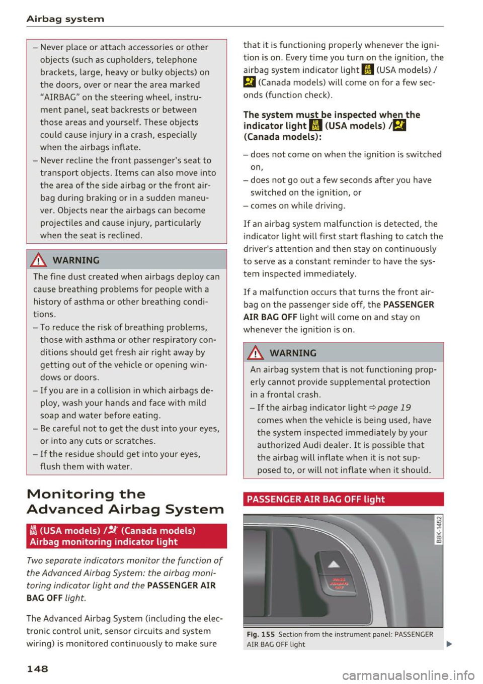 AUDI A4 2016 Owners Manual Airbag syste m
-Never place or attach accessories or other
objects (such as cupholders, telephone
brackets, large, heavy or bulky objects) on
the doors, over or near the are AUDI A4 2016 Owners Manual Airbag syste m
-Never place or attach accessories or other
objects (such as cupholders, telephone
brackets, large, heavy or bulky objects) on
the doors, over or near the are