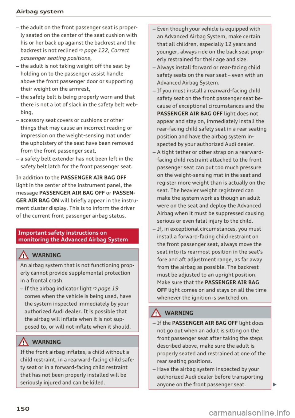 AUDI A4 2016 Owners Manual Airbag syste m
-the adu lt on the front passenger seat is proper
ly seated on the center of the seat cushion with
his or her back up against the backrest and the
backrest i AUDI A4 2016 Owners Manual Airbag syste m
-the adu lt on the front passenger seat is proper
ly seated on the center of the seat cushion with
his or her back up against the backrest and the
backrest i