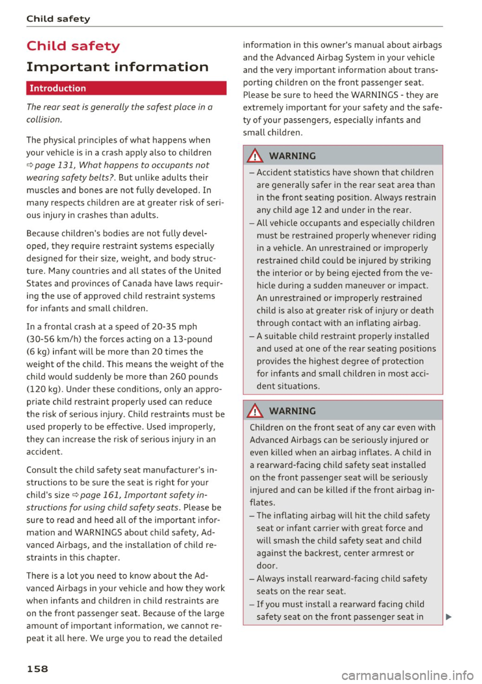 AUDI A4 2016 Owners Manual Child safety
Child safety
Important information
Introduction
The rear seat is generally the safest place in a
collision .
The physical principles of what happens when
your vehicle AUDI A4 2016 Owners Manual Child safety
Child safety
Important information
Introduction
The rear seat is generally the safest place in a
collision .
The physical principles of what happens when
your vehicle
