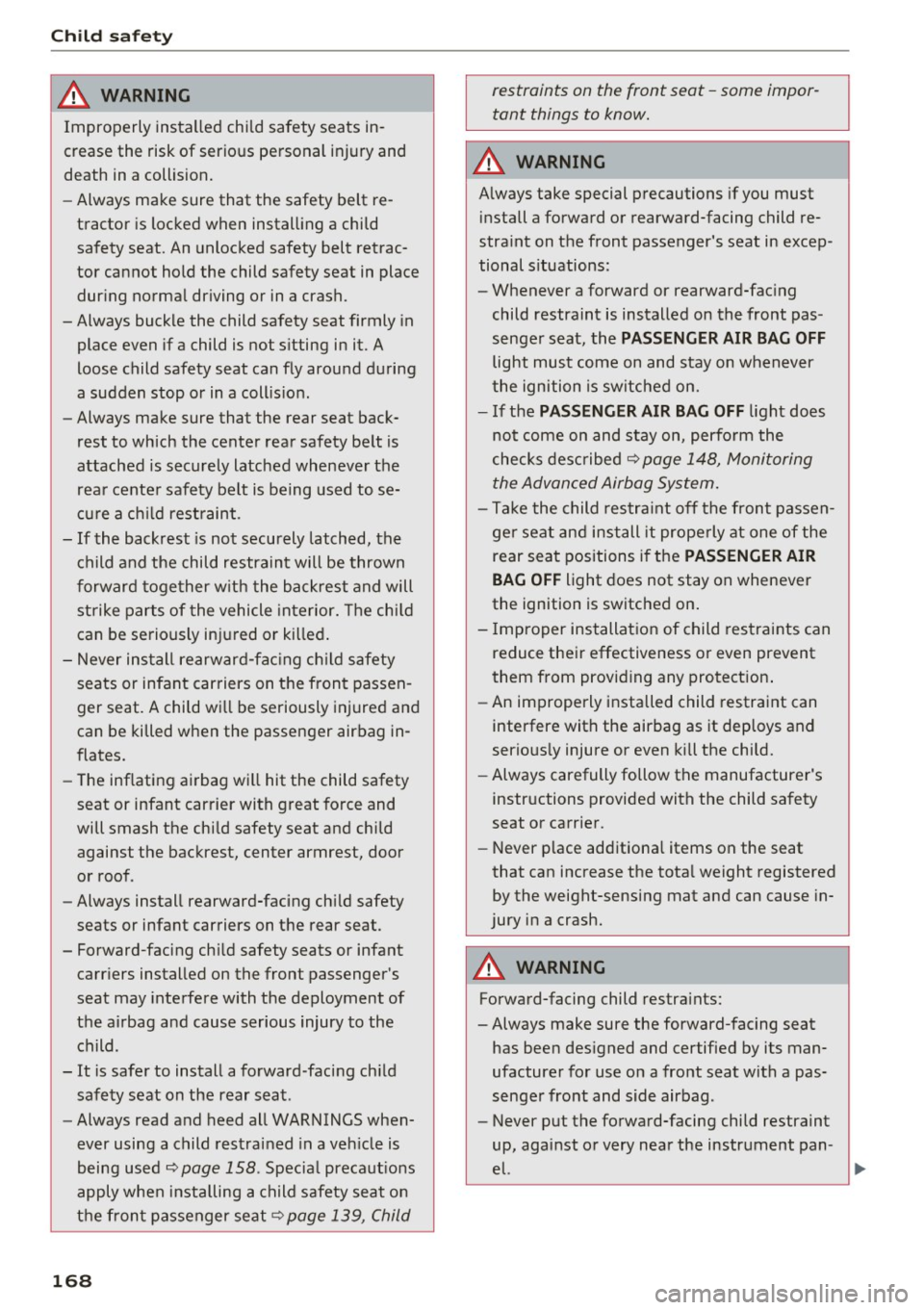 AUDI A4 2016 Owners Manual Child safet y
A WARNING
-
Improperly installed child safety seats in
crease the risk of ser ious personal injury and
death in a collision .
- Always make sure that the safety AUDI A4 2016 Owners Manual Child safet y
A WARNING
-
Improperly installed child safety seats in
crease the risk of ser ious personal injury and
death in a collision .
- Always make sure that the safety