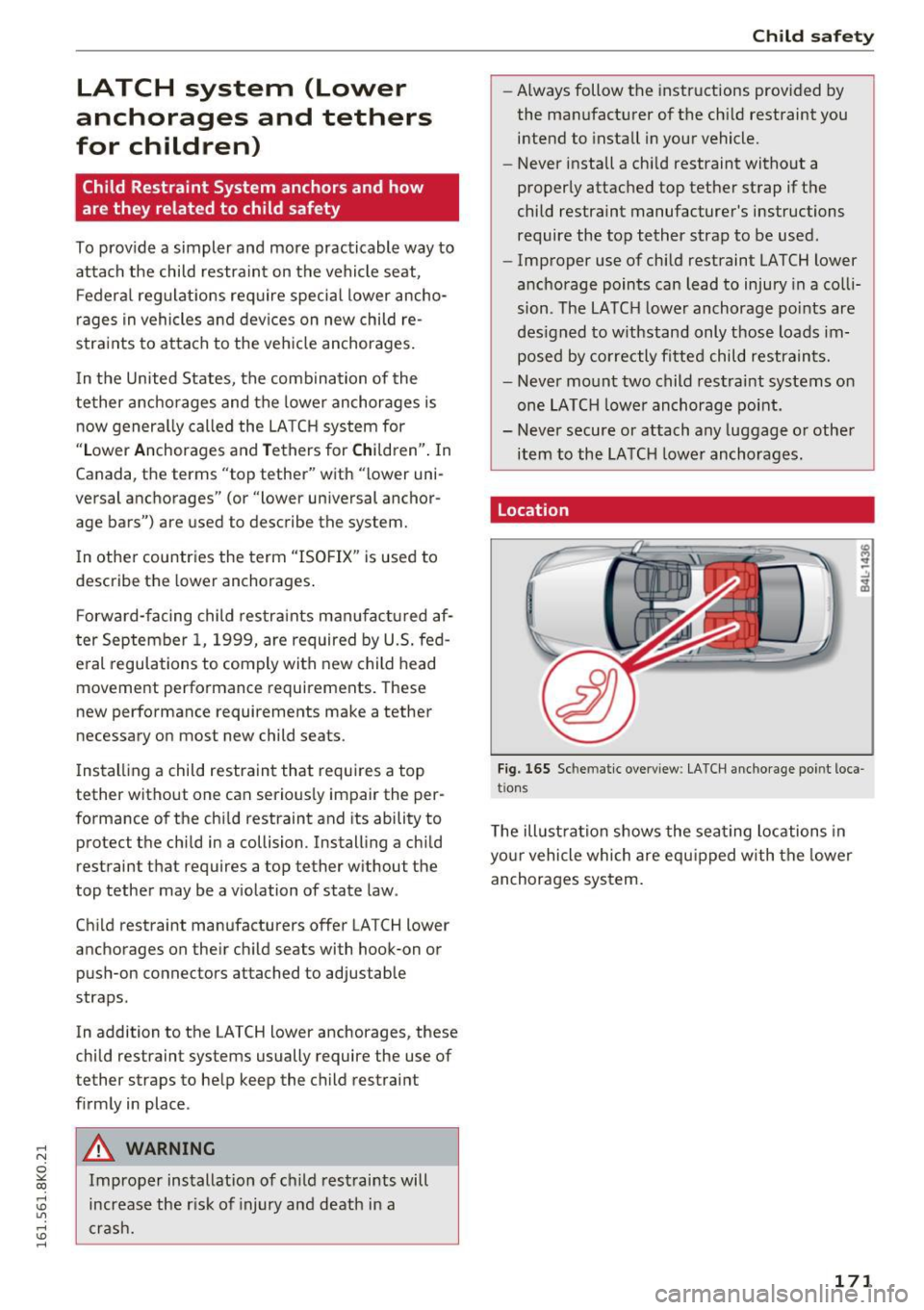 AUDI A4 2016 Owners Manual ,....,
N
0
"" CX) ,....,
I.Cl U"I ,....,
I.Cl ,....,
LATCH system (Lower
anchorages and tethers
for children)
Child Restraint System anchors and how
are they related to child s AUDI A4 2016 Owners Manual ,....,
N
0
"" CX) ,....,
I.Cl U"I ,....,
I.Cl ,....,
LATCH system (Lower
anchorages and tethers
for children)
Child Restraint System anchors and how
are they related to child s