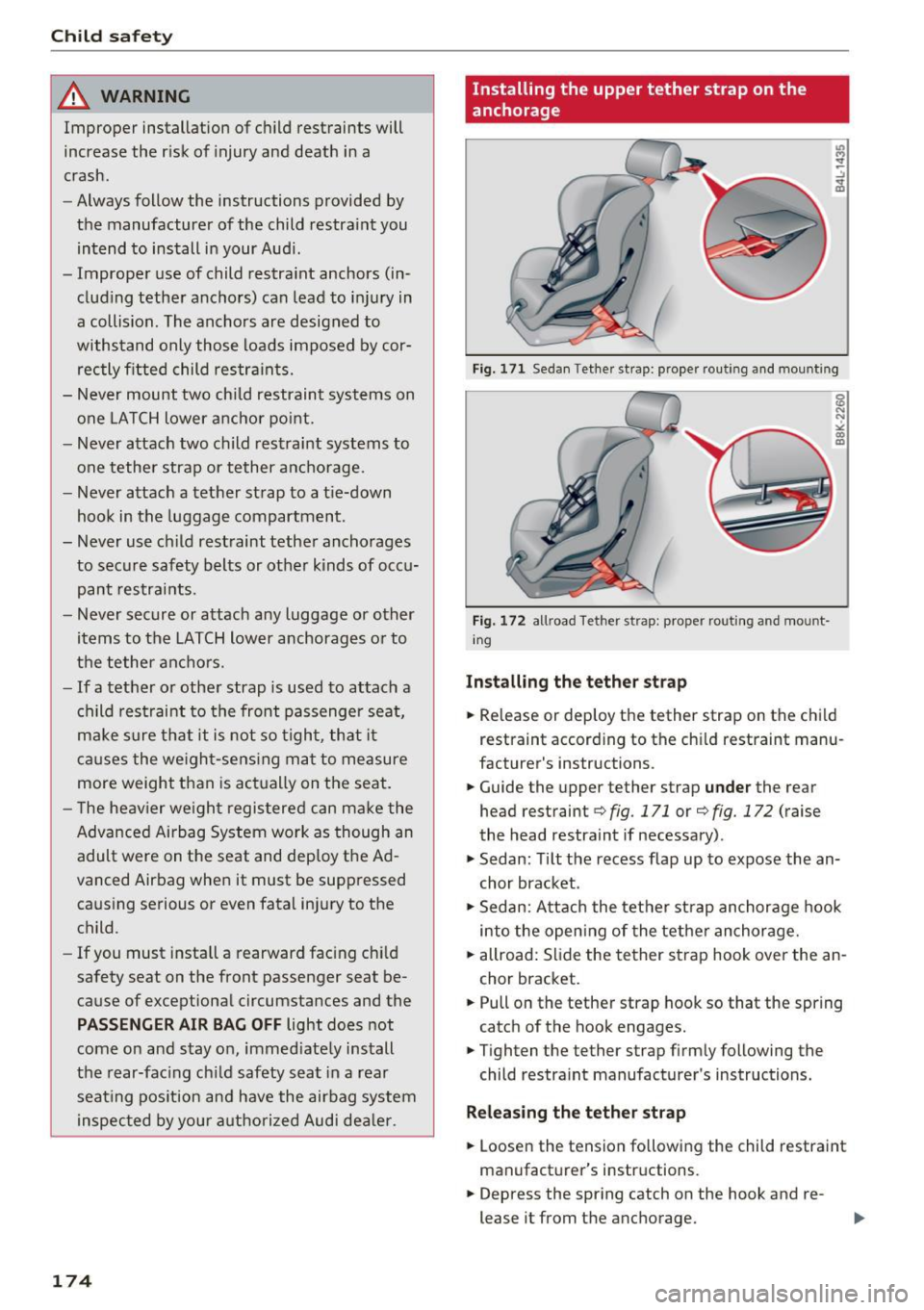 AUDI A4 2016 Owners Manual Child safety
_& WARNING
Improper installation of child restraints will
increase the risk of injury and death in a
crash.
-Always follow the instructions provided by
the manufact AUDI A4 2016 Owners Manual Child safety
_& WARNING
Improper installation of child restraints will
increase the risk of injury and death in a
crash.
-Always follow the instructions provided by
the manufact