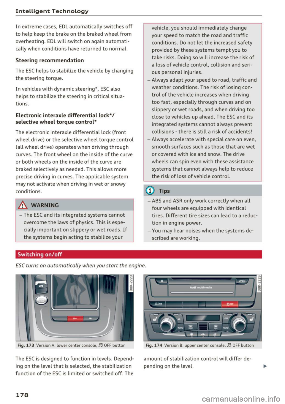 AUDI A4 2016 Service Manual Inte llig ent  Techn olo gy 
In extreme  cases,  EDL automatically  switches  off 
to  help  keep  the  brake  on  the  braked  wheel  from 
overheating.  EDL will switch  on  aga in automati­
cally 