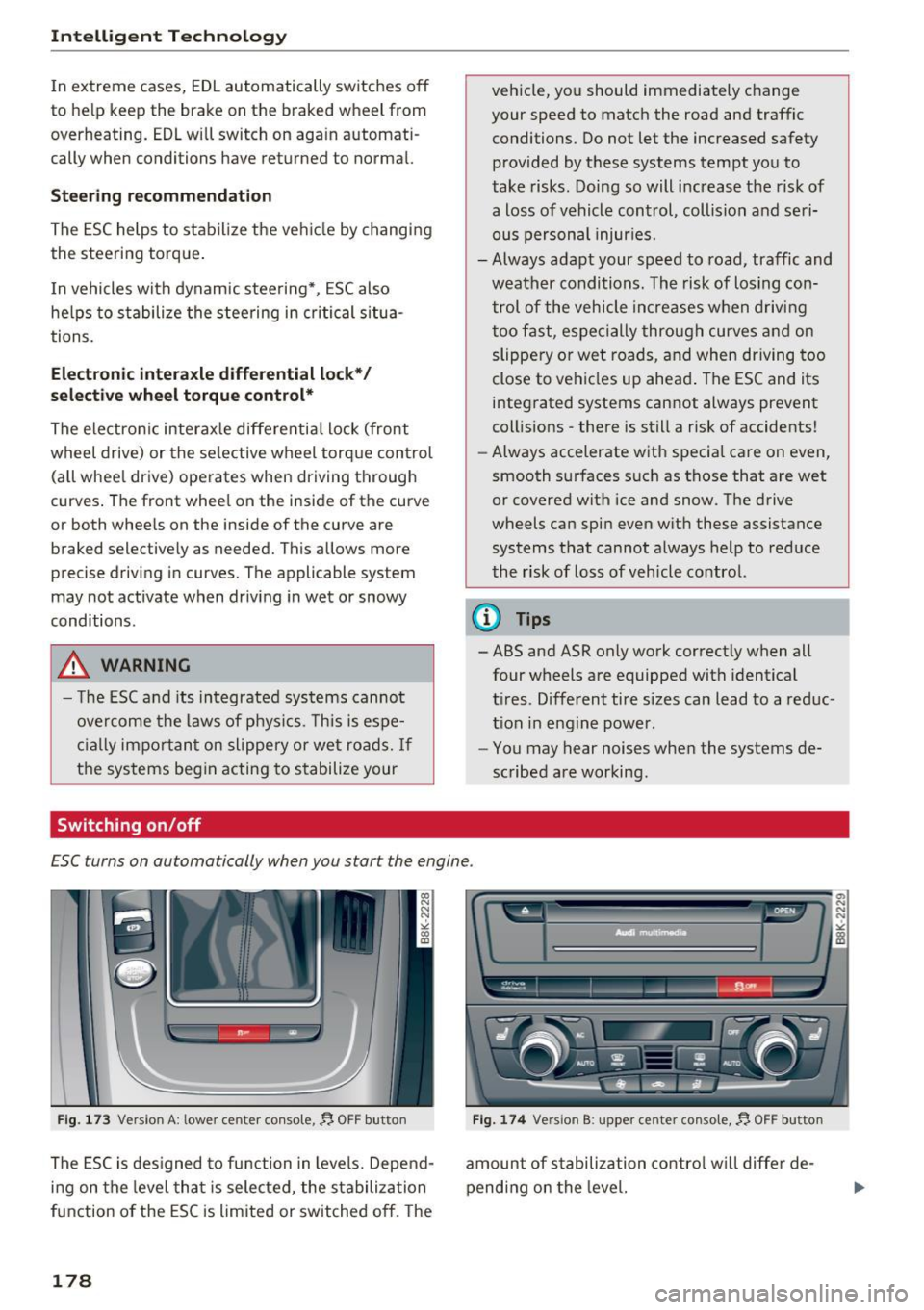 AUDI A4 2016  Owners Manual Inte llig ent  Techn olo gy 
In extreme  cases,  EDL automatically  switches  off 
to  help  keep  the  brake  on  the  braked  wheel  from 
overheating.  EDL will switch  on  aga in automati­
cally 