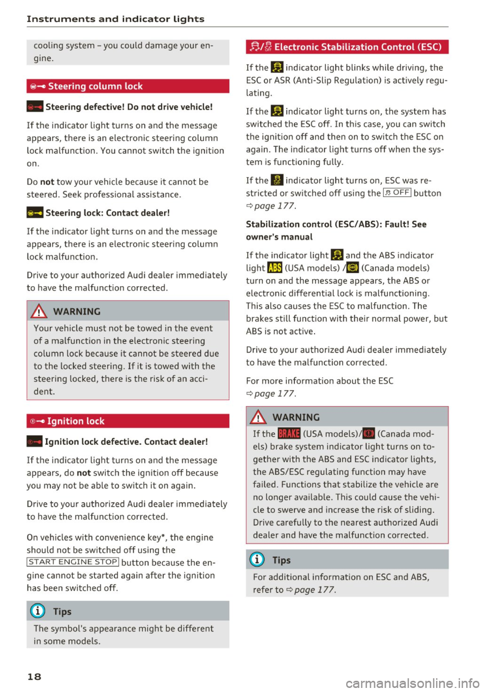 AUDI A4 2016 Owners Manual Instruments and indicator lights
cooling system -you could damage your en
gine .
~- Steering column lock
• Steering defe cti ve! Do not dri ve vehicle!
If the indicator lig ht AUDI A4 2016 Owners Manual Instruments and indicator lights
cooling system -you could damage your en
gine .
~- Steering column lock
• Steering defe cti ve! Do not dri ve vehicle!
If the indicator lig ht