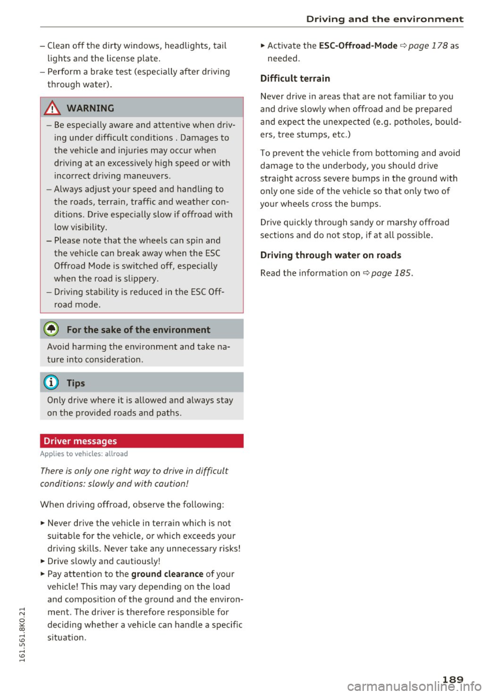 AUDI A4 2016 Owners Manual ..... N
0 ::..:: co ,...., <J:) Lil ,...., <J:) .....
-Clean off the dirty windows, headlights, tail
lights and the license plate .
- Perform a brake test (especially after dr ivin AUDI A4 2016 Owners Manual ..... N
0 ::..:: co ,...., <J:) Lil ,...., <J:) .....
-Clean off the dirty windows, headlights, tail
lights and the license plate .
- Perform a brake test (especially after dr ivin