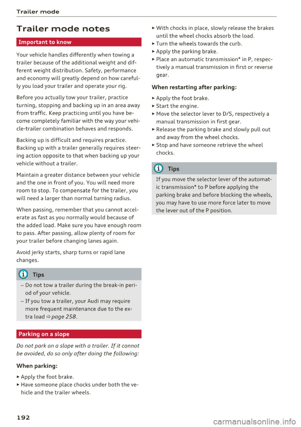 AUDI A4 2016 Owners Manual Trailer mode
Trailer mode notes
Important to know
Your vehicle handles different ly when tow ing a
tra iler because of the additional weight and dif
ferent weight distr ibution. AUDI A4 2016 Owners Manual Trailer mode
Trailer mode notes
Important to know
Your vehicle handles different ly when tow ing a
tra iler because of the additional weight and dif
ferent weight distr ibution.