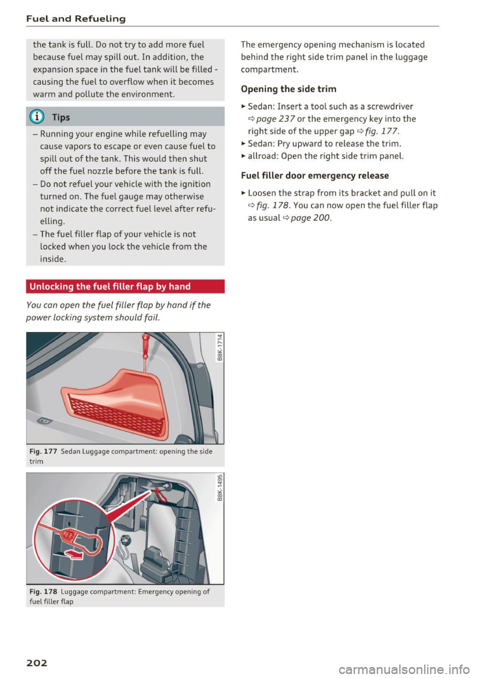 AUDI A4 2016 Service Manual Fuel and Refueling
the tank is full . Do not try to add more fuel
because fuel may spill out. In addition, the
expansion space in the fuel tank will be filled -
causing the AUDI A4 2016 Service Manual Fuel and Refueling
the tank is full . Do not try to add more fuel
because fuel may spill out. In addition, the
expansion space in the fuel tank will be filled -
causing the