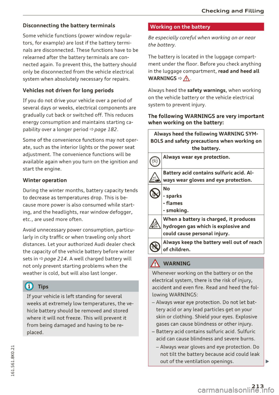 AUDI A4 2016 User Guide ..... N 
0 ::..:: co ..... <J:) Lil 
..... <J:) ..... 
Disconnecting  the  battery  terminals 
Some vehicle  func tion s (p ower w indow reg ula­
tors,  for example)  are  lost  i f th e battery  ter