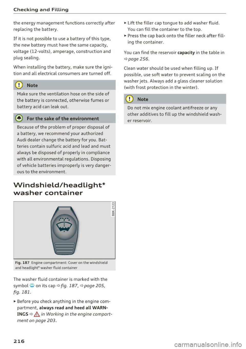 AUDI A4 2016 User Guide Checking and Filling
the energy m anag ement functions correctly after
replacing the battery.
I f it is not poss ible to use a battery of th is type,
the new battery must ha AUDI A4 2016 User Guide Checking and Filling
the energy m anag ement functions correctly after
replacing the battery.
I f it is not poss ible to use a battery of th is type,
the new battery must ha