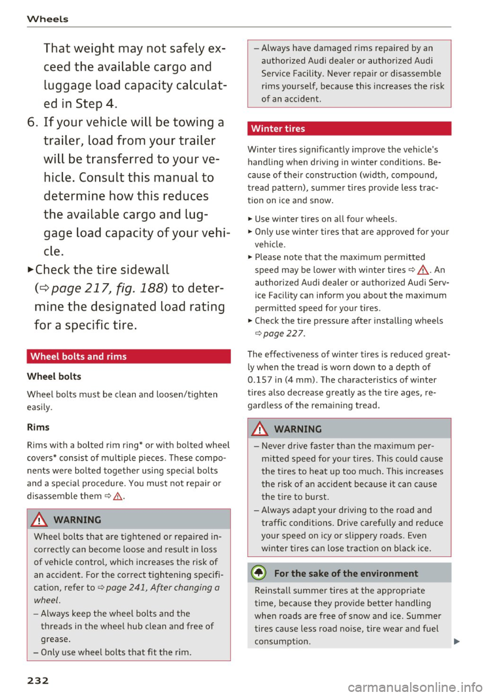 AUDI A4 2016 Owners Manual Wheels
Th at w eight ma y not safel y ex
ce ed th e av a il a bl e c argo and
lugga ge loa d capa city c alcul at
ed in St ep 4.
6 . If yo ur vehicle will b e to wing a
tr aile r, lo ad AUDI A4 2016 Owners Manual Wheels
Th at w eight ma y not safel y ex
ce ed th e av a il a bl e c argo and
lugga ge loa d capa city c alcul at
ed in St ep 4.
6 . If yo ur vehicle will b e to wing a
tr aile r, lo ad