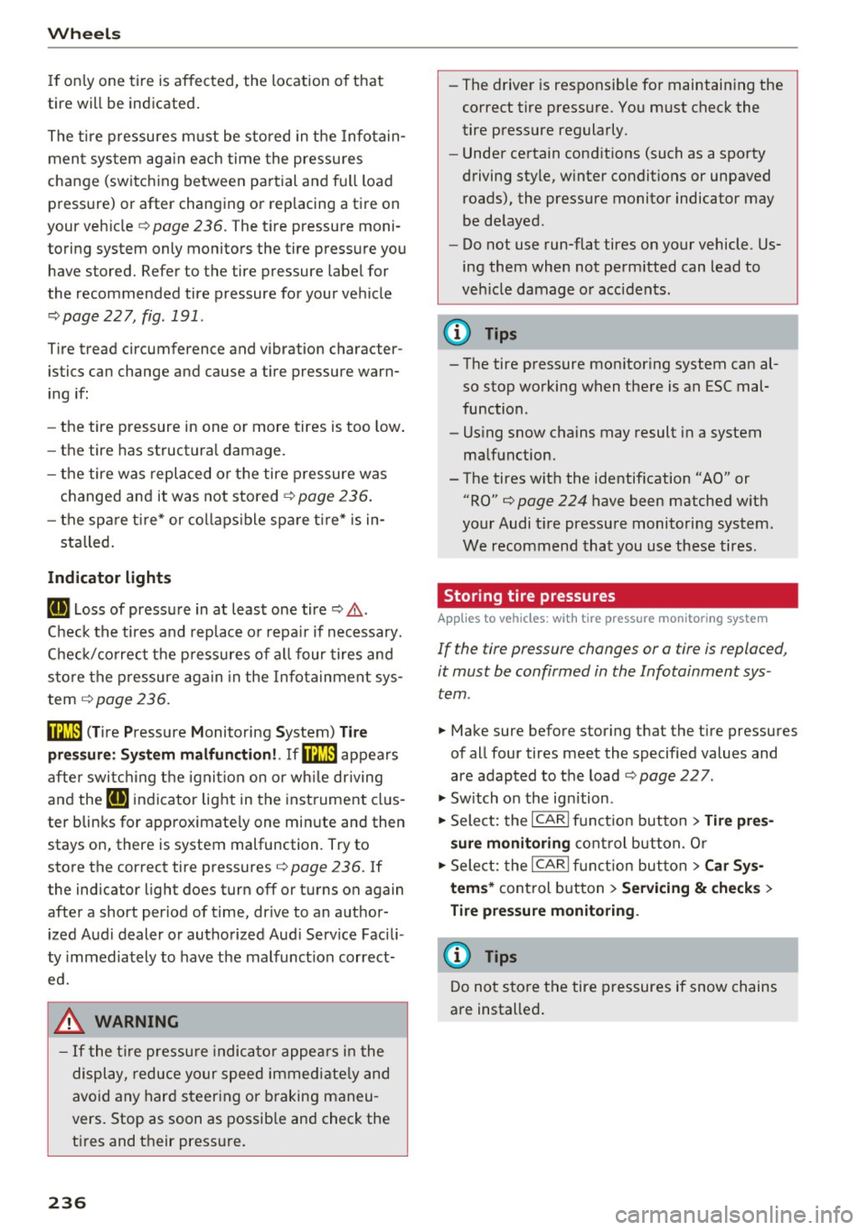 AUDI A4 2016 Owners Manual Wheels
If on ly one t ire is affected , the location o f that
tire will be indicated .
The tire pressures must be stored in t he Info tain
men t sys tem ag ain each time the pressu re AUDI A4 2016 Owners Manual Wheels
If on ly one t ire is affected , the location o f that
tire will be indicated .
The tire pressures must be stored in t he Info tain
men t sys tem ag ain each time the pressu re