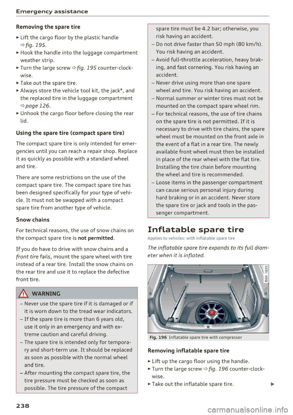 AUDI A4 2016 Owners Manual Emerg ency assis ta nce
Removing th e spar e tir e
.. Lift the ca rgo floor by the plast ic ha ndle
¢ fig. 195 .
.. Hook the hand le into the luggage compartment
weather strip.
.. AUDI A4 2016 Owners Manual Emerg ency assis ta nce
Removing th e spar e tir e
.. Lift the ca rgo floor by the plast ic ha ndle
¢ fig. 195 .
.. Hook the hand le into the luggage compartment
weather strip.
..